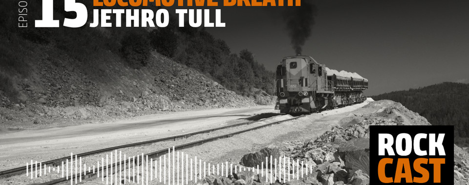 An old Locomotive on a mountainside. Overlay text reads "Episode 15 Locomotive Breath Jethro Tull." 